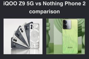 iQOO Z9 5G vs Nothing Phone 2 comparison
