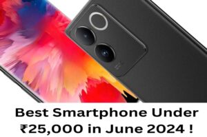 Best Smartphone Under ₹25,000 in June 2024 !