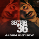 Poster of "Sector 36" featuring a man with a mustache, promotional text "Album Out Now," with logos of Maddock Films, Sony Music, and Netflix.